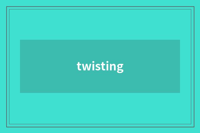 twisting
