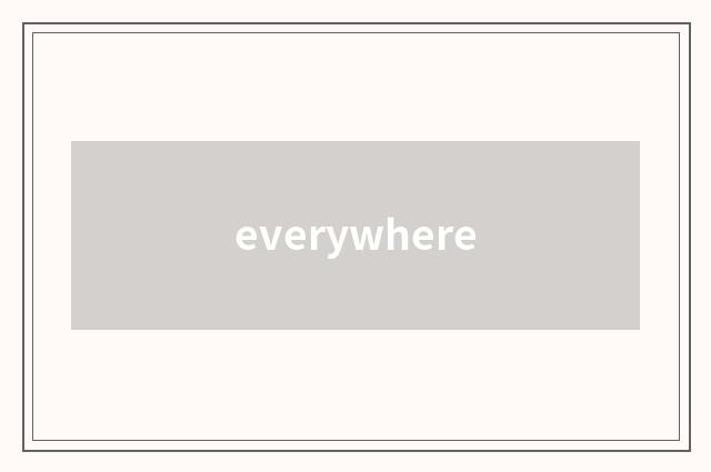 everywhere