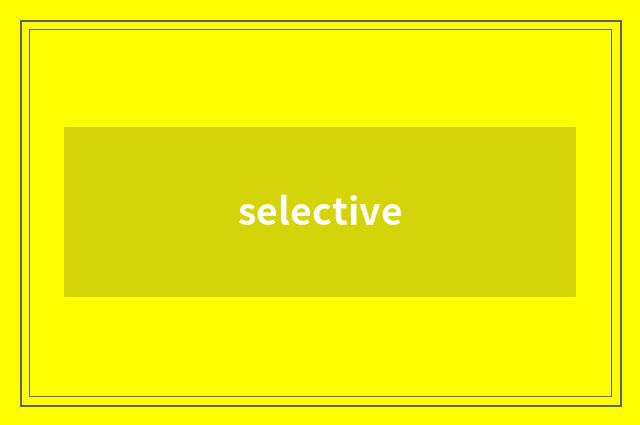 selective