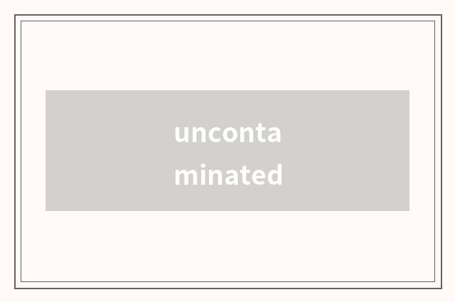 uncontaminated