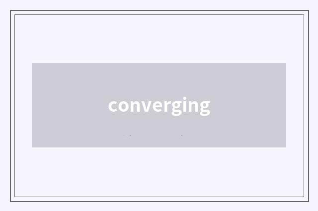 converging