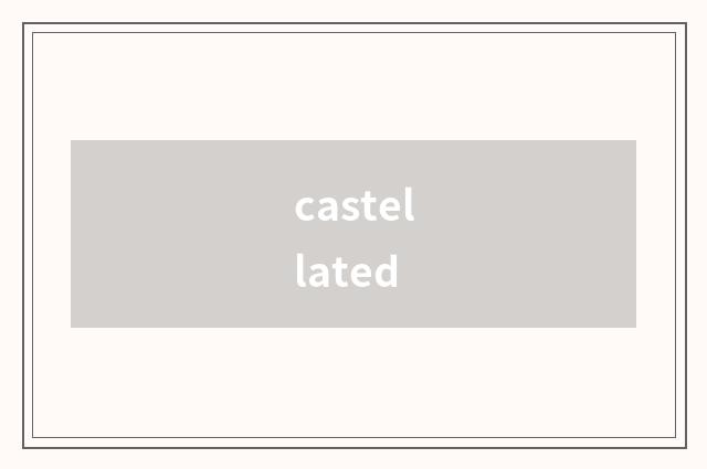 castellated