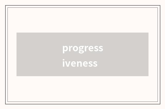 progressiveness