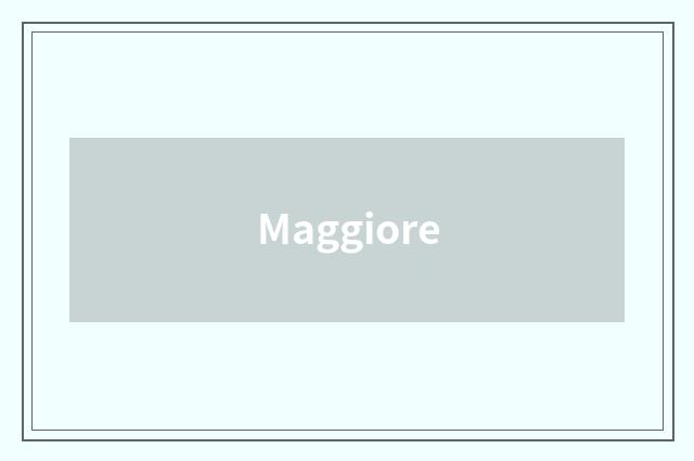 Maggiore