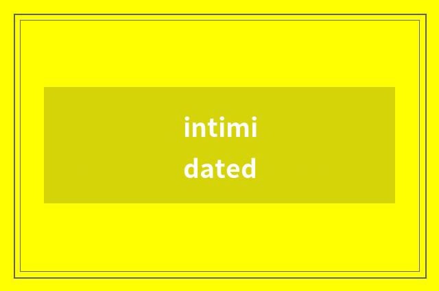 intimidated