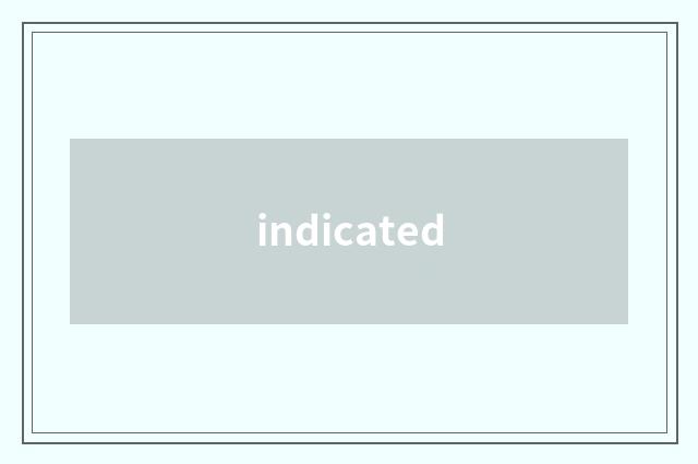 indicated