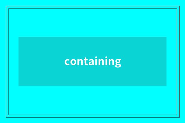 containing