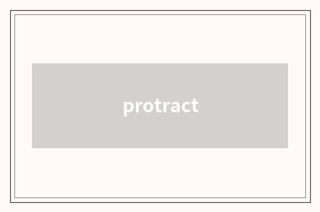 protract