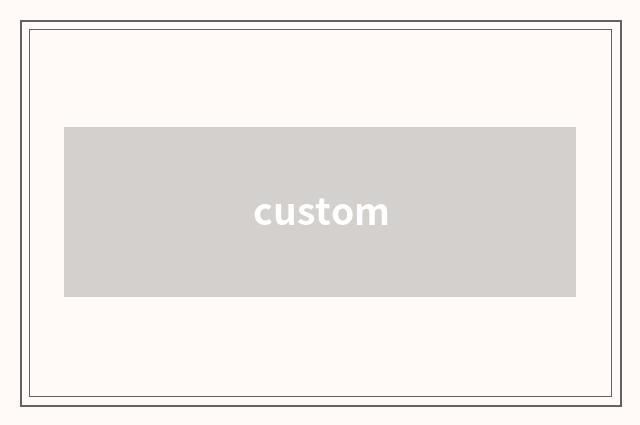 custom