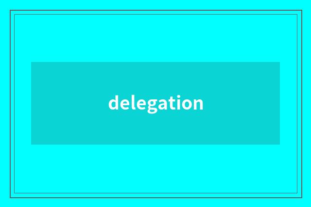 delegation