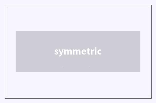symmetric
