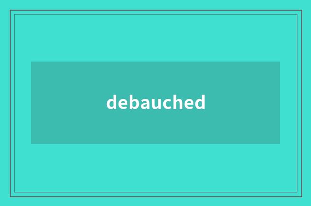 debauched
