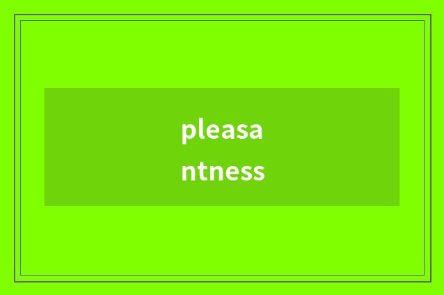 pleasantness