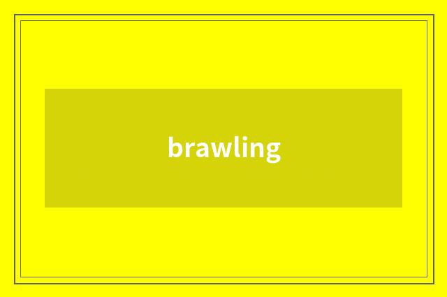 brawling