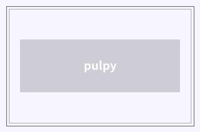 pulpy