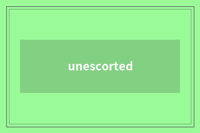 unescorted