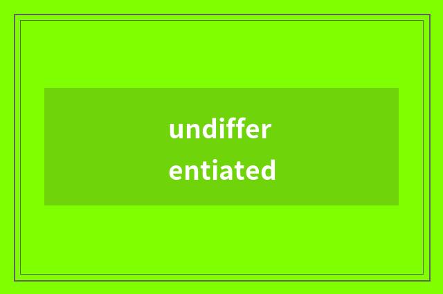 undifferentiated