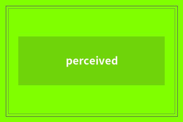 perceived