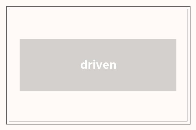 driven