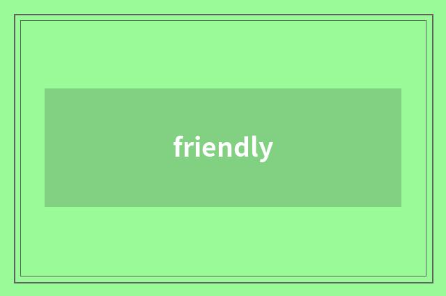 friendly
