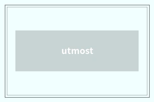 utmost