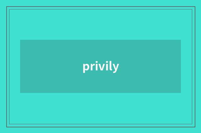 privily