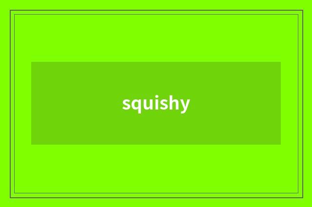 squishy