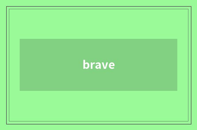 brave