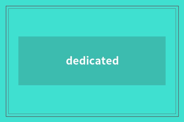dedicated