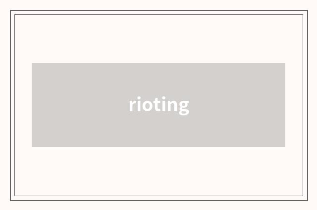 rioting
