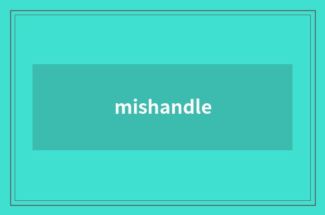 mishandle
