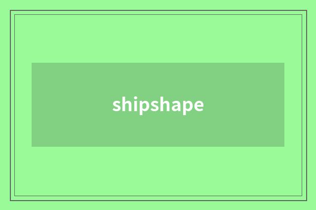 shipshape