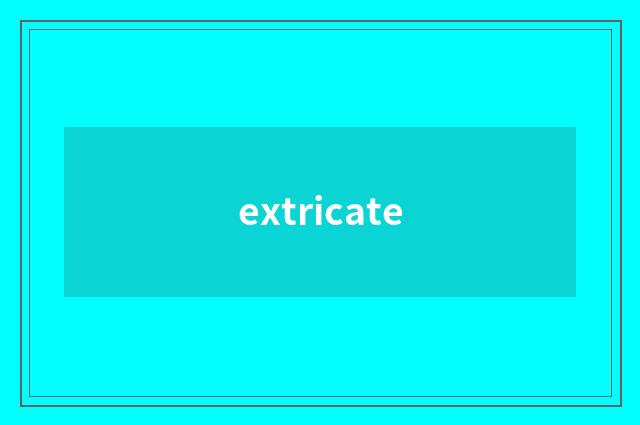 extricate