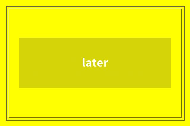 later
