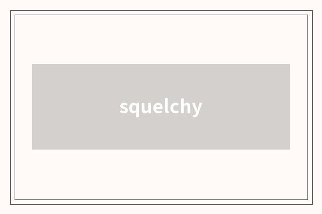 squelchy