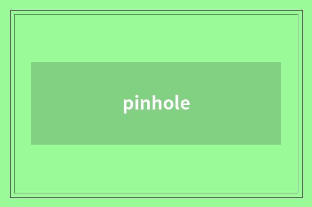 pinhole
