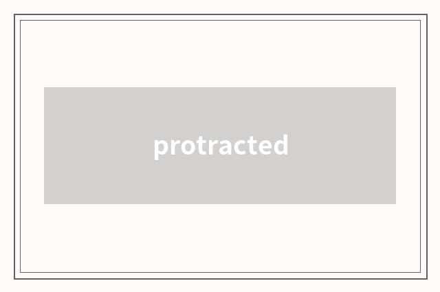 protracted