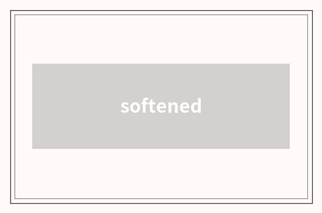 softened