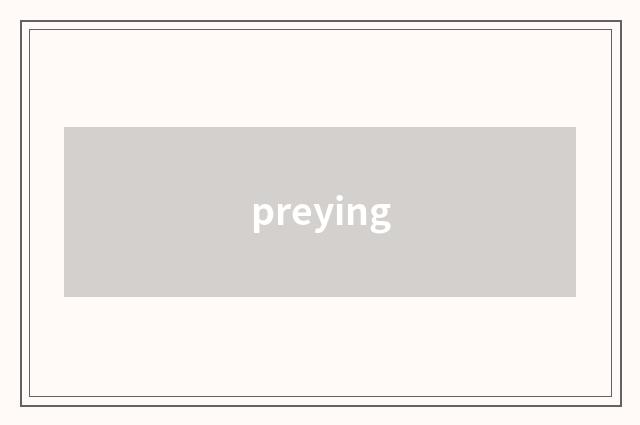 preying