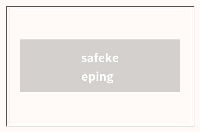 safekeeping