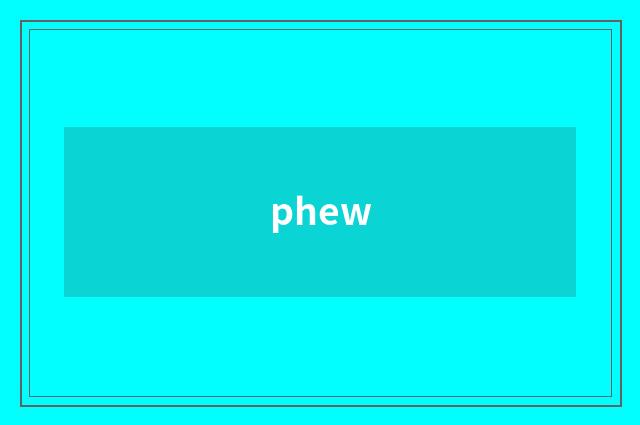 phew