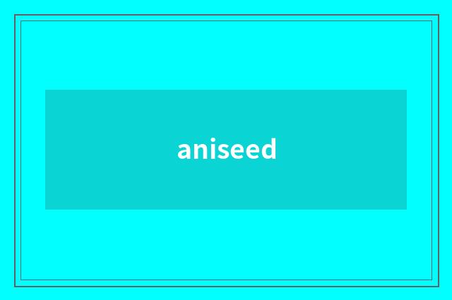 aniseed