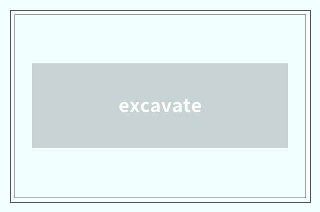 excavate