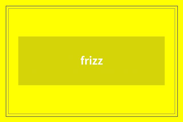 frizz