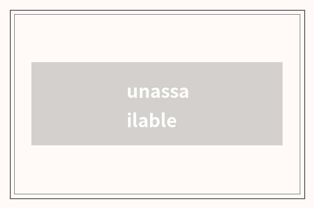 unassailable