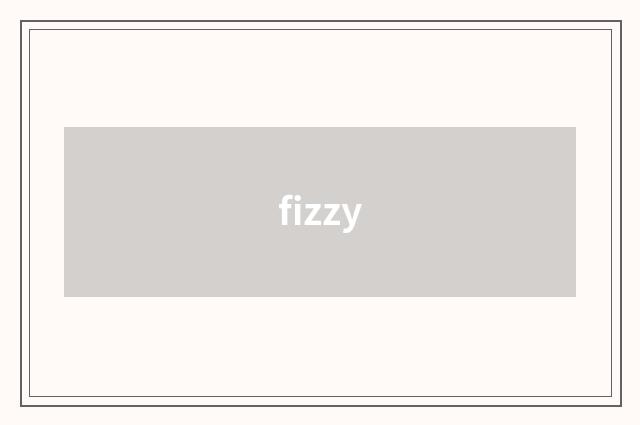 fizzy