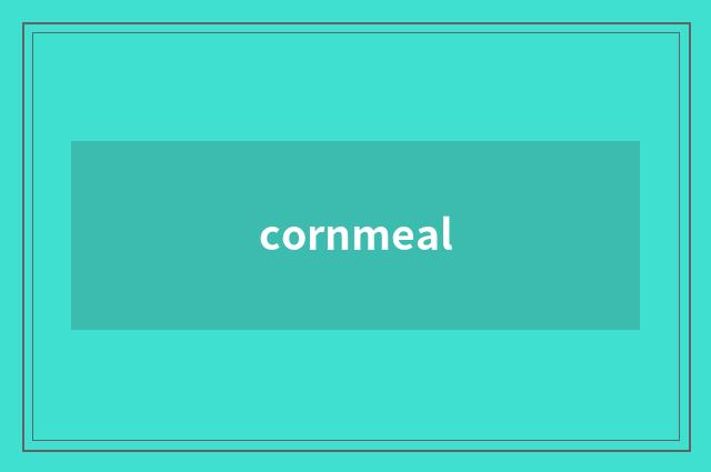 cornmeal