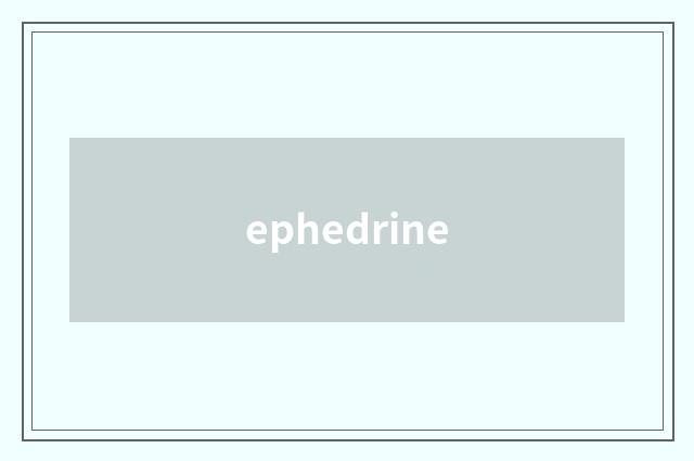 ephedrine