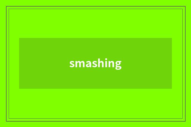 smashing
