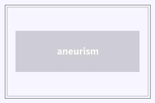 aneurism